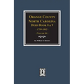 Orange County, North Carolina Deed Books 8 and 9, 1799-1802. (Volume #6)