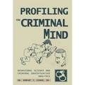 Profiling The Criminal Mind: Behavioral Science and Criminal Investigative Analysis