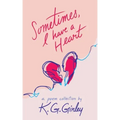 Sometimes, I Have a Heart