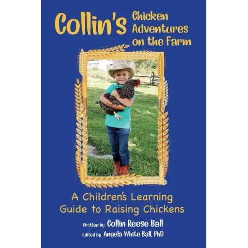 Collin's Chicken Adventures on the Farm: A Children's Learning Guide to Raising Chickens