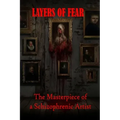 Layers of Fear: The Masterpiece of a Schizophrenic Artist