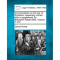 Commentaries on the law of Scotland, respecting crimes: with a supplement, by Benjamin Robert Bell. Volume 1 of 2