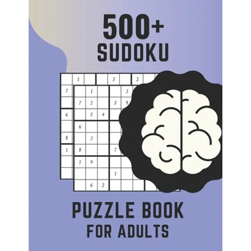 500+ Sudoku Puzzle Book For Adults: Sudoku Brain Game, Sudoku Puzzles , Sudoku Puzzles For Adults
