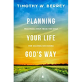 Planning Your Life God's Way: Practical Help from the Bible for Making Decisions