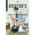 The Aviator's Toilet Companion: At least twenty precisely true flying stories, some for short sits, and some for long sits.
