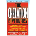The Chelation Controversy: How to Safely Detoxify Your Body and Improve Your Health and Well-Being