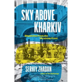 Sky Above Kharkiv: Dispatches from the Ukrainian Front