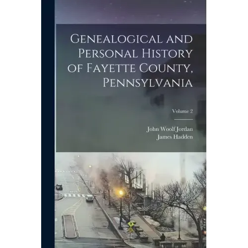 Genealogical and Personal History of Fayette County, Pennsylvania; Volume 2