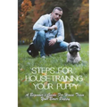 Steps For Housetraining Your Puppy: A Beginner's Guide For House Train Your Boxer Puppy: Puppy Toilet Training And House Training