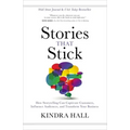Stories That Stick: How Storytelling Can Captivate Customers, Influence Audiences, and Transform Your Business