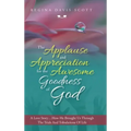 The Applause and Appreciation for the Awesome Goodness of God: A Love Story ... How He Brought Us Through the Trials and Tribulations of Life