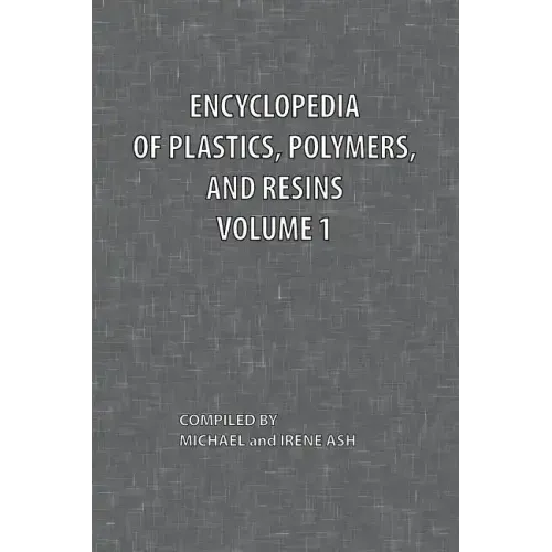 Encyclopedia of Plastics, Polymers, and Resins Volume 1