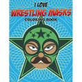 I Love Wrestling Masks Coloring Book