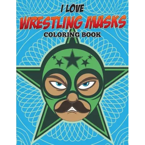 I Love Wrestling Masks Coloring Book