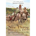 Nez Perce Summer, 1877: The U.S. Army and the Nee-Me-Poo Crisis
