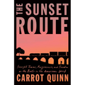 The Sunset Route: Freight Trains, Forgiveness, and Freedom on the Rails in the American West