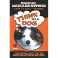 MINIATURE AUSTRALIAN SHEPHERD Expert Dog Training: "Think Like a Dog" Here's Exactly How to Train Your Miniature Australian Shepherd
