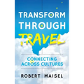 Transform Through Travel: Connecting Across Cultures