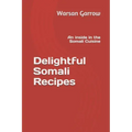 Delightful Somali Recipes: An inside in the Somali Cuisine