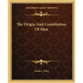 The Origin and Constitution of Man