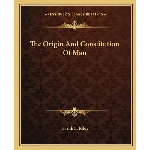 The Origin and Constitution of Man