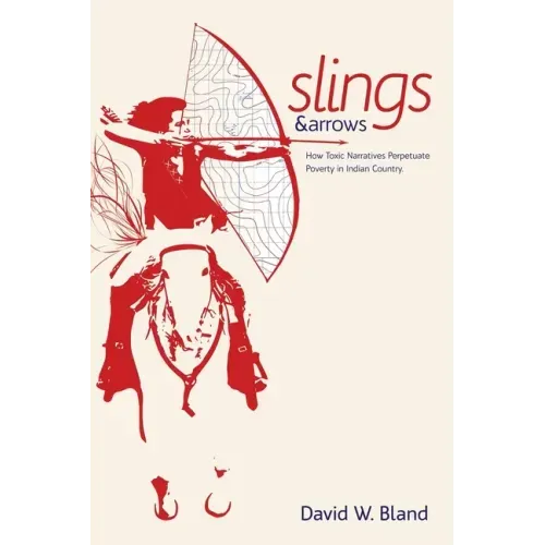 Slings & Arrows: How Toxic Narratives Perpetuate Poverty in Indian Country