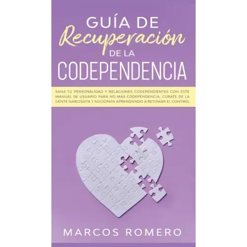 Guía de recuperación de la codependencia: Sana tu personalidad y relaciones codependientes con este manual de usuario para no más codependencia, cúrat