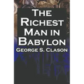 The Richest Man in Babylon: George S. Clason's Bestselling Guide to Financial Success: Saving Money and Putting It to Work for You