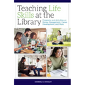 Teaching Life Skills at the Library: Programs and Activities on Money Management, Career Development, and More