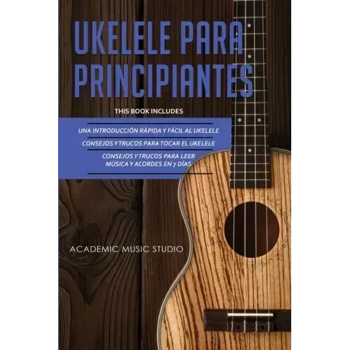 Ukelele Para Principiantes: 3 en 1 - Una introducción rápida y fácil al ukelele + Consejos y trucos para tocar el ukelele + leer música y acordes