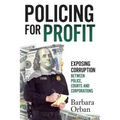 Policing for Profit: Exposing Corruption Between Police, Courts and Corporations