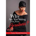 Why Are You Sitting On Your Greatness