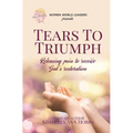 Tears to Triumph: Releasing pain to receive God's restoration