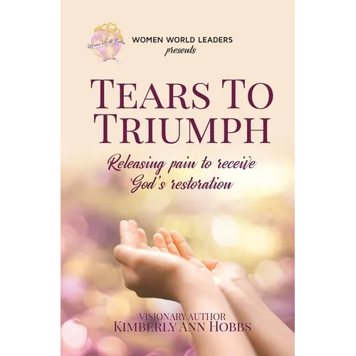 Tears to Triumph: Releasing pain to receive God's restoration
