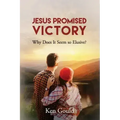 Jesus Promised Victory: Why Does it Seem so Elusive?