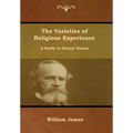 The Varieties of Religious Experience: A Study in Human Nature