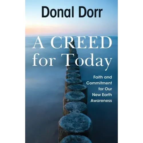A Creed for Today: Faith and Commitment for Our New Earth Awareness