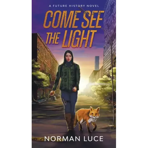 Come See The Light: A Future History Novel