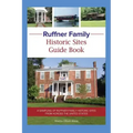 Ruffner Family Historic Sites Guide Book: A Sampling of Ruffner Family Historic Sites from Across the United States