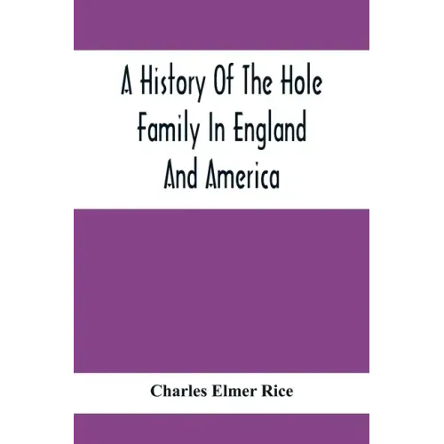 A History Of The Hole Family In England And America