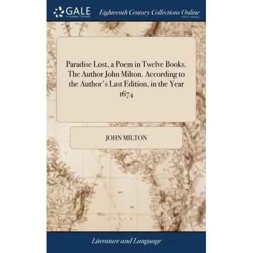 Paradise Lost, a Poem in Twelve Books. The Author John Milton. According to the Author's Last Edition, in the Year 1674