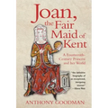 Joan, the Fair Maid of Kent: A Fourteenth-Century Princess and Her World