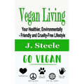 Vegan Living: Your Healthier, Environmentally- Friendly and Cruelty-Free Lifestyle