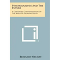 Psychoanalysis and the Future: A Centenary Commemoration of the Birth of Sigmund Freud
