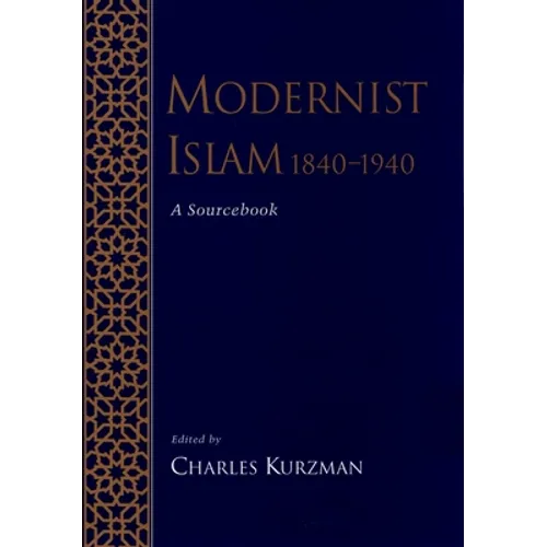 Modernist Islam, 1840-1940: A Sourcebook