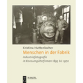 Menschen in Der Fabrik: Industriefotografie in Konsumgüterfirmen 1895 Bis 1970 - Appel, Bahlsen, Sprengel, König & Ebhardt, Pelikan, Continental Und A