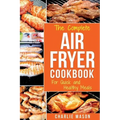 Air fryer cookbook: For Quick and Healthy Meals