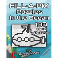 Tough FILL-A-PIX Puzzles for Adults In The Ocean: Hard Mosaic Puzzles for Advanced and Professionals Fun Brain Tease for Adults and Clever Kids
