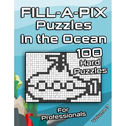 Tough FILL-A-PIX Puzzles for Adults In The Ocean: Hard Mosaic Puzzles for Advanced and Professionals Fun Brain Tease for Adults and Clever Kids