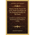 History Of The Frasers Of Lovat, With Genealogies Of The Principal Families Of The Name: To Which Is Added Those Of Dunballoch And Phopachy (1896)